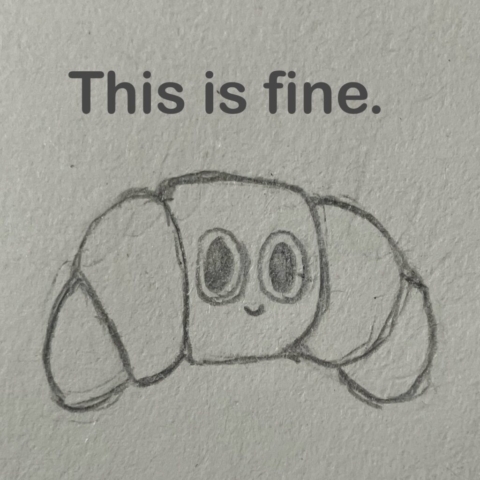 "This is Fine" Croissant Sketch